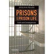 Prisons and Prison Life Costs and Consequences by Pollock, Joycelyn M., 9780199783250