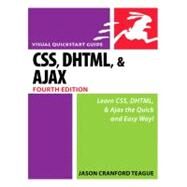 CSS, DHTML, and Ajax, Fourth Edition Visual QuickStart Guide by Teague, Jason Cranford, 9780321443250