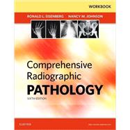 Workbook for Comprehensive Radiographic Pathology, 6th Edition by Eisenberg, Ronald L., M.d.; Johnson, Nancy, 9780323353250