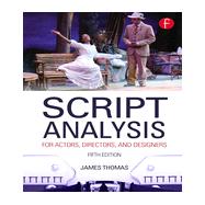 Script Analysis for Actors, Directors, and Designers by Thomas, James, 9780415663250