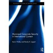 Municipal Corporate Security in International Context by Walby; Kevin, 9780415733250