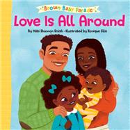 Love Is All Around by Smith, Nikki Shannon; Ellis, Ronique, 9780593563250