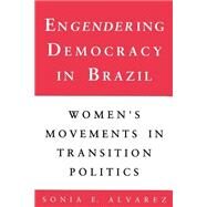 Engendering Democracy in Brazil by Alvarez, Sonia E., 9780691023250