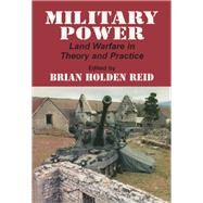 Military Power: Land Warfare in Theory and Practice by Reid,Brian Holden, 9780714643250
