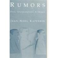 Rumors: Uses, Interpretation and Necessity by Kapferer,Jean-Noel, 9780887383250