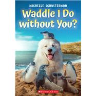 Waddle I Do Without You? by Schusterman, Michelle, 9781338893250