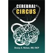 Cerebral Circus: A Pseudo-autobiographical Novel by Nelson, Dewey, 9781453563250