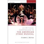 Critical Companion to the American Stage Musical by Wollman, Elizabeth L.; Wetmore, Jr., Kevin J.; Lonergan, Patrick, 9781472513250