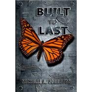 Built to Last by Johnston, Michelle A., 9781507633250