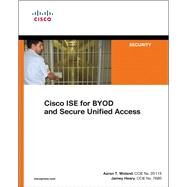 Cisco ISE for BYOD and Secure Unified Access by Heary, Jamey; Woland, Aaron, 9781587143250