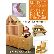 Building Unique and Useful Kids' Furniture by Carlsen, Spike, 9781610353250