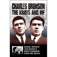 The Krays and Me Blood, Honour and Respect. Doing Porridge With the Krays. by Bronson, Charles; Richards, Stephen, 9781844543250