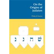 On the Origins of Judaism by Davies,Philip R., 9781845533250