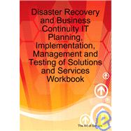 Disaster Recovery and Business Continuity It Planning, Implementation, Management and Testing of Solutions and Services Workbook by Blokdijk, Gerard; Brewster, Jackie; Menken, Ivanka, 9781921523250