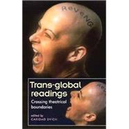 Trans-Global Readings Crossing Theatrical Boundaries by Svich, Caridad, 9780719063251