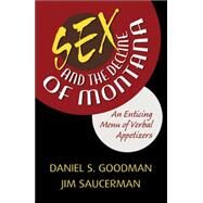 Sex And the Decline of Montana by Goodman, Daniel S.; Saucerman, Jim, 9780741433251