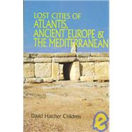 Lost Cities of Atlantis Ancient Europe & the Mediterranean by Childress, David Hatcher, 9780932813251