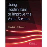 Using Hoshin Kanri to Improve the Value Stream by Cudney, Elizabeth A., 9781138423251