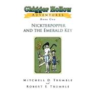 Chigger Hollow Adventures : Book One- Nickterpopper and the Emerald Key by Trumble, Mitchell D.; Trumble, Robert E., 9781441503251
