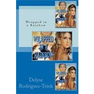 Wrapped in a Rainbow by Rodrigues-trink, Delyse; Davison, T. L., 9781452873251