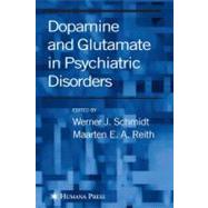 Dopamine and Glutamate in Psychiatric Disorders by Schmidt, Werner J.; Reith, Maarten E. A., 9781588293251