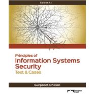 Principles of Information Security: Text & Cases by Gurpreet Dhillon, The University of North Carolina at Greensboro, 9781943153251
