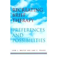 Recreating Brief Therapy Preferences and Possibilities by Peller, Jane E.; Walter, John L., 9780393703252