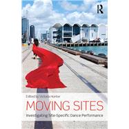 Moving Sites: Investigating Site-Specific Dance Performance by Hunter; Victoria, 9780415713252