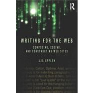 Writing for the Web: Composing, Coding, and Constructing Web Sites by Applen; J.D., 9780415883252