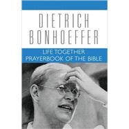 Life Together and Prayerbook of the Bible by Bonhoeffer, Dietrich, 9780800683252