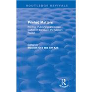 Printed Matters: Printing, Publishing and Urban Culture in Europe in the Modern Period by Gee,Malcolm, 9781138723252