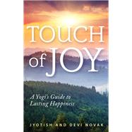 Touch of Joy A Yogi's Guide to Lasting Happiness by Novak, Jyotish; Novak, Devi, 9781565893252