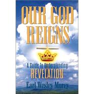 Our God Reigns by Morey, Earl Wesley, 9781591603252