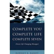Complete You. Complete Life. Complete Seven . by Bandy, Rodney E., 9781607913252