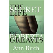 The Secret Life of Roberta Greaves by Birch, Ann, 9781771333252