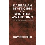 Kabbalah Mysticism for Spiritual Awakening by Guy Berchik, 9798823023252