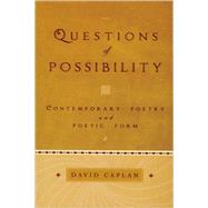 Questions of Possibility Contemporary Poetry and Poetic Form by Caplan, David, 9780195313253