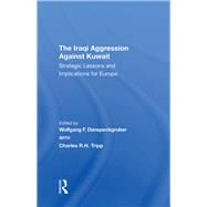 The Iraqi Aggression Against Kuwait by Danspeckgruber, Wolfgang F.; Tripp, Charles, 9780367293253