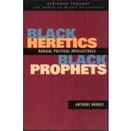 Black Heretics, Black Prophets: Radical Political Intellectuals by Bogues,Anthony, 9780415943253