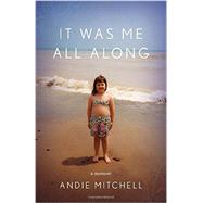 It Was Me All Along by Mitchell, Andie, 9780770433253