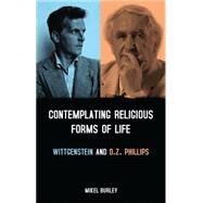 Contemplating Religious Forms of Life: Wittgenstein and D.Z. Phillips by Burley, Mikel, 9781441103253