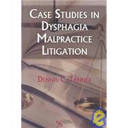 Case Studies in Dysphagia Malpractice Litigation by Tanner, Dennis C.; Regan, Christopher, 9781597563253