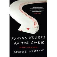 Fading Hearts on the River A Life in High-Stakes Poker by Haxton, Brooks, 9781619023253