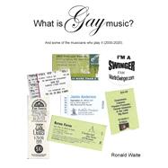 What is GAY music? And some of the musicians who play it (2000-2020) by Waite, Ronald, 9781667853253