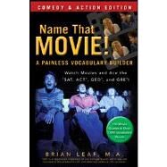 Name That Movie! A Painless Vocabulary Builder Comedy and Action Edition: Watch Movies and Ace the SAT, ACT, GED and GRE! by Leaf, Brian, 9780470903254