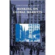 Banking on Global Markets: Deutsche Bank and the United States, 1870 to the Present by Christopher Kobrak, 9780521863254