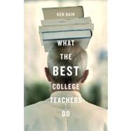What the Best College Teachers Do by Bain, Ken, 9780674013254