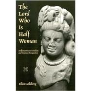 The Lord Who Is Half Woman: Ardhanarisvara in Indian and Feminist Perspective by Goldberg, Ellen, 9780791453254