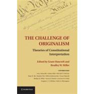 The Challenge of Originalism by Huscroft, Grant; Miller, Bradley W.; Alexander, Larry (CON); Allan, James (CON); Berman, Mitchell N. (CON), 9781107013254