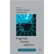 Pragmatic Literary Stylistics by Chapman, Siobhan; Clark, Billy, 9781137023254